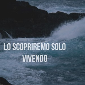 Linasolopoesie: LO SCOPRIREMO SOLO VIVENDO